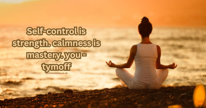 Self-control is strength. calmness is mastery. you – tymoff